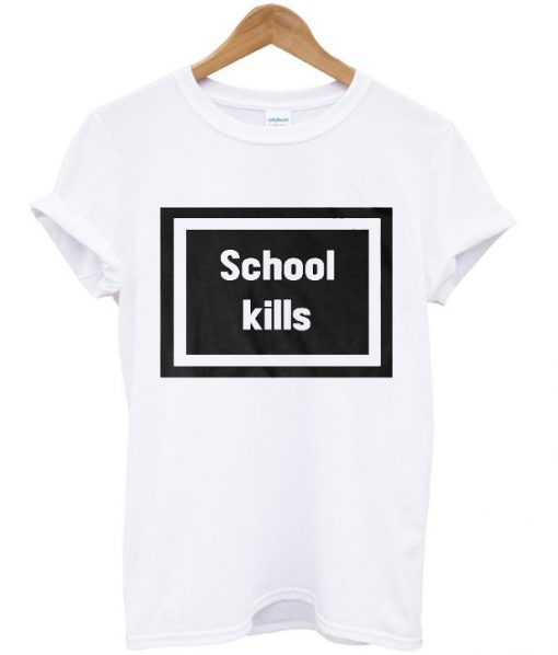 School Kills T Shirt