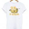 Seal Of Approval T-shirt
