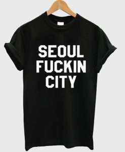 Seoul Fuckin City T-Shirt