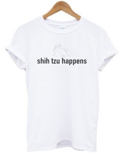 Shih tzu happens t-shirt