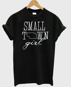 Small town Nebraska girl T-shirt