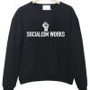 Socialism works sweatshirt