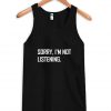 Sorry I'm not listening Tanktop