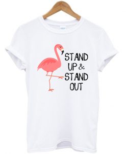 Stand Up And Stand Out T-shirt