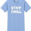 Stay chill t shirt