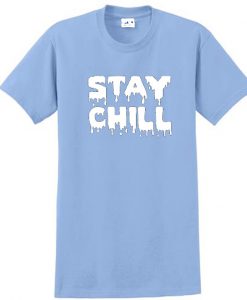 Stay chill t shirt