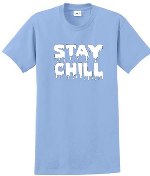 Stay chill t shirt