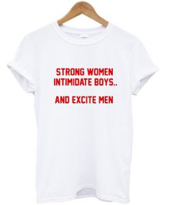 Strong Women Intimidate Boys and Excite red font T shirt