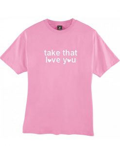 Take That Love You T Shirt