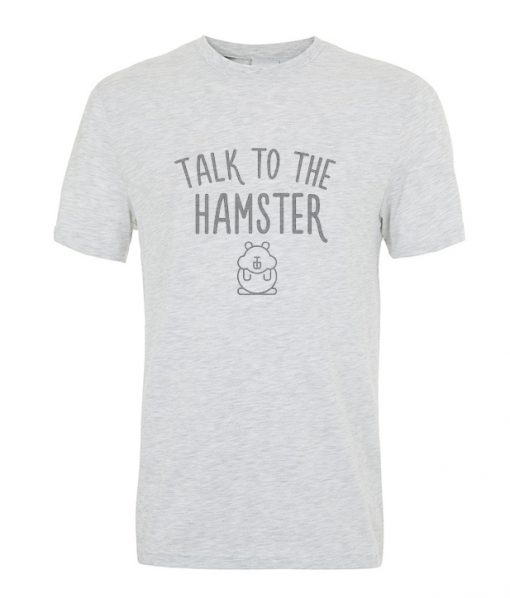 Talk to the hamster t-shirt