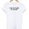 The future is feline t-shirt