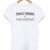 Thick Things Thin Patience T-shirt