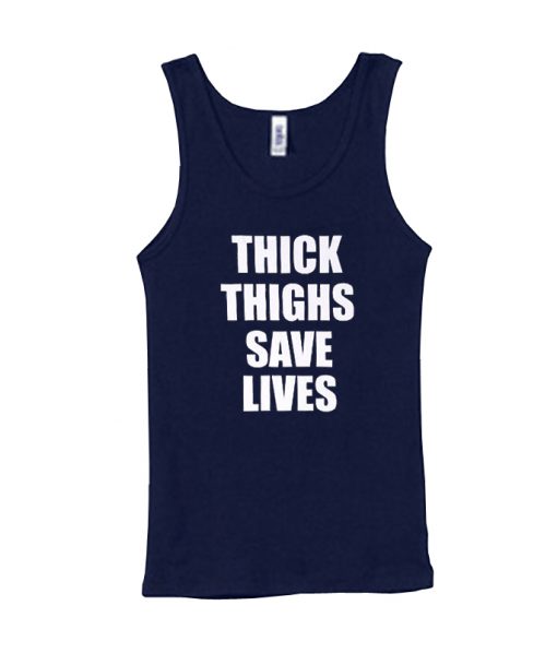 Thick thighs save lives tanktop