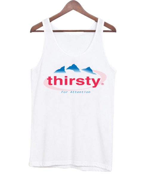 Thirsty For Attention Evian Tank Top