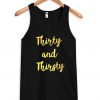 Thirty and thirsty tanktop