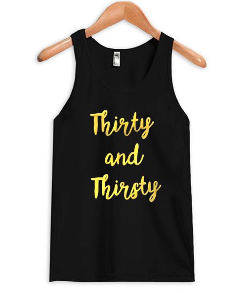 Thirty and thirsty tanktop