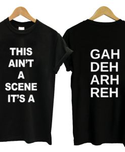 This Ain't A Scene It's A T-Shirt Two side