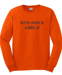 Too Much Sauce Orange Sweatshirt