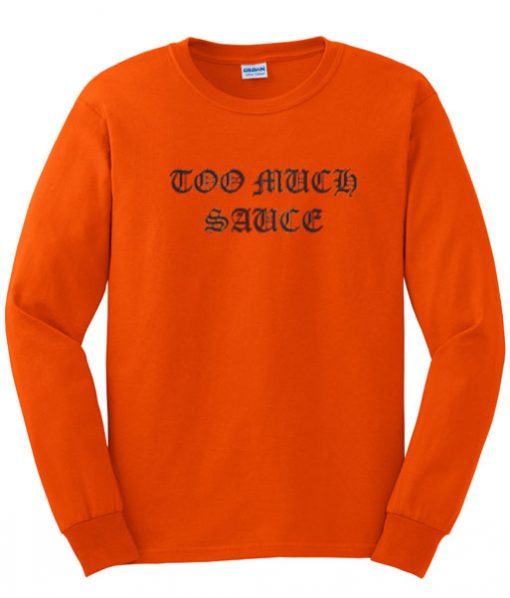 Too Much Sauce Orange Sweatshirt