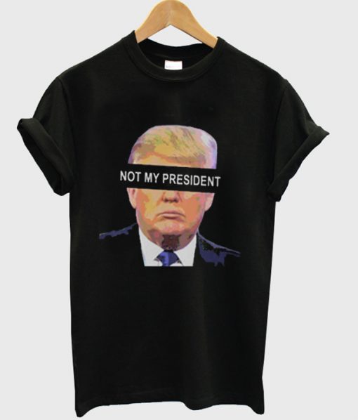 Trump not my president t-shirt