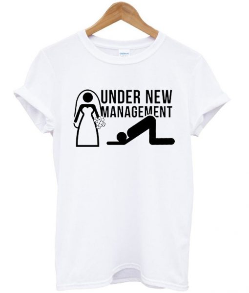 Under new management t-shirt