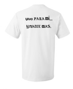 Vivo Para Mi Y Nadie Mas T Shirt