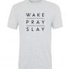 Wake Pray Slay T-shirt