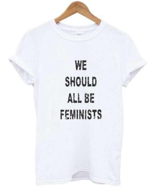 We should all be feminists t-shirt