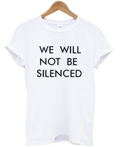 We will not be silenced t-shirt