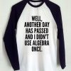 Well Another Day Has Passed tshirt