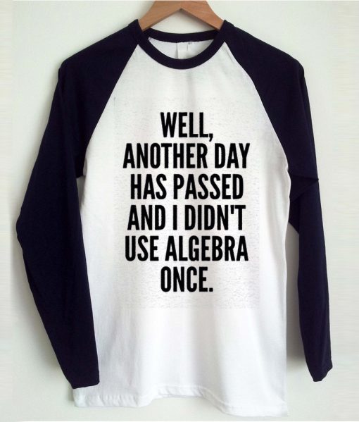 Well Another Day Has Passed tshirt