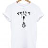 WhipIt Good Baker T-shirt