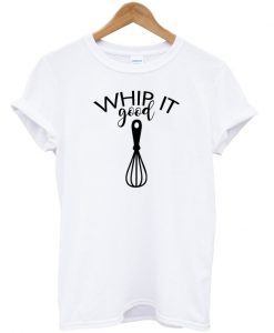 WhipIt Good Baker T-shirt