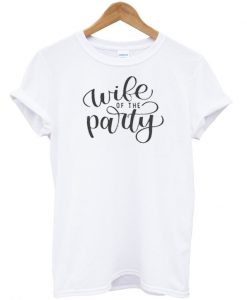 Wife of the party t-shirt