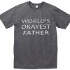 World's okayest father t-shirt