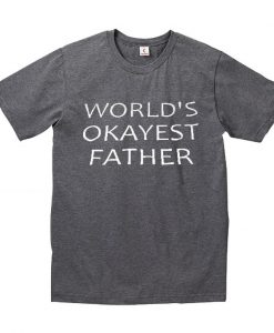 World's okayest father t-shirt