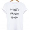 World's okayest golfer t-shirt