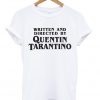 Written and Directed by Quentin t shirt