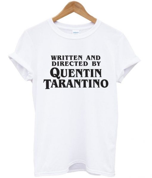 Written and Directed by Quentin t shirt