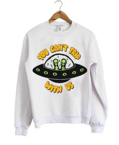 YOU CAN'T TRIP WITH US SWEATSHIRT