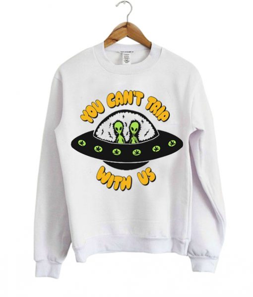 YOU CAN'T TRIP WITH US SWEATSHIRT