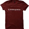 Yes that status was about you t-shirt