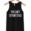 You Can't Spin With Us Tank top