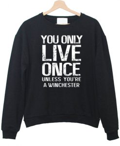 You Only Live Once unless you are sweatshirt