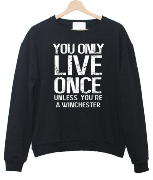 You Only Live Once unless you are sweatshirt