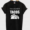 You Had Me Tacos T-shirt