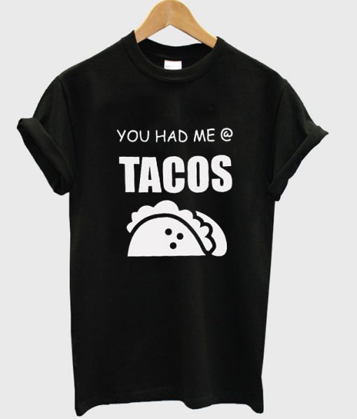 You Had Me Tacos T-shirt