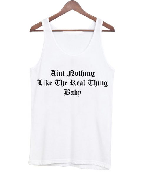 aint nothing like the real thing baby tank top