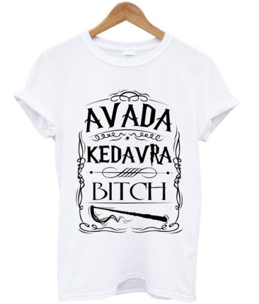 avada kedavra bitch T-shirt.jpg