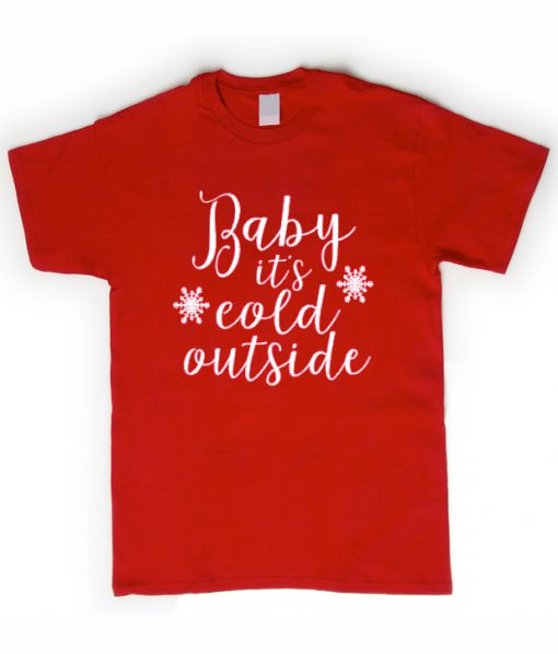 baby it's cold outside t-shirt.jpg